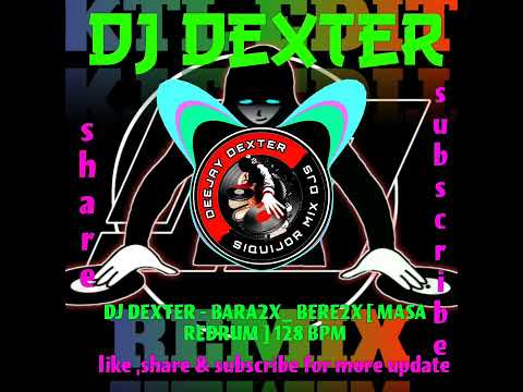 DJ DEXTER - BARA2X _ BERE2X [ MASA REDRUM ] 128 BPM