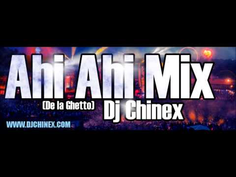 Ahi Ahi Mix - Dj Chinex ( De la Ghetto 2015 )