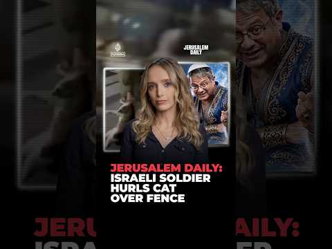 Jerusalem Daily: Israeli soldier abusing cat goes viral