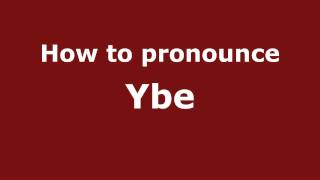 How to pronounce Ybe