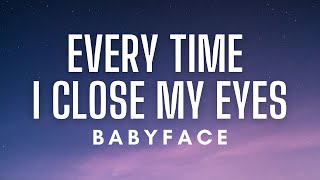 Babyface - Every Time I Close My Eyes (Lyrics)