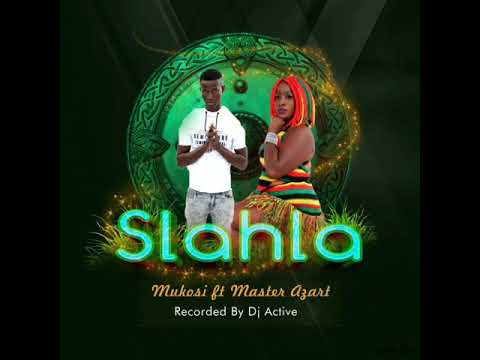 SLAHLA Mukosi ft Master Azart
