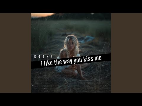 I Like the Way You Kiss Me