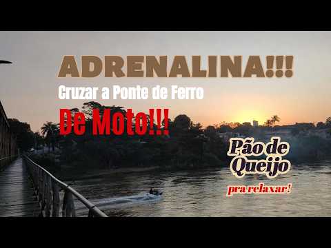 Adrenalina - Atravessando a Ponte de Ferro, de Moto -  PIRAPORA   MG