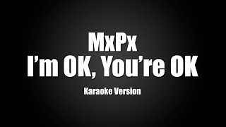 MxPx - I&#39;m OK, You&#39;re OK (Karaoke Version)