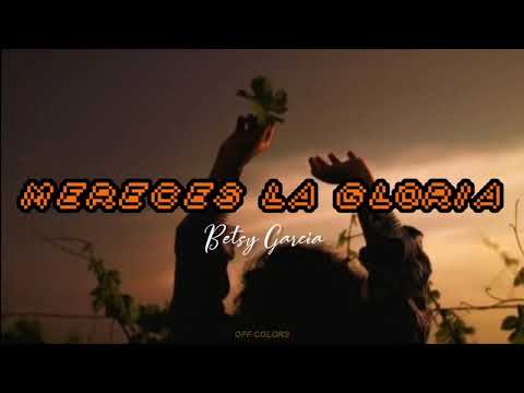 Mereces la Gloria - Betsy García/Noches de Gloria (Letra)