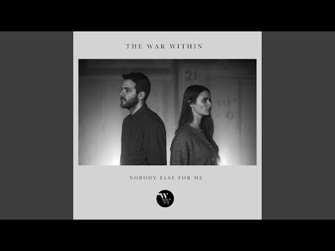 Nobody Else For Me - The war within