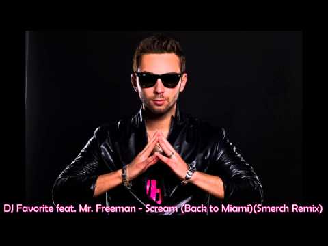 DJ Favorite feat  Mr  Freeman   Scream (Back to Miami)(Smerch Remix) (audio)
