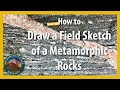 How to draw a field sketch of metamorphic rocks