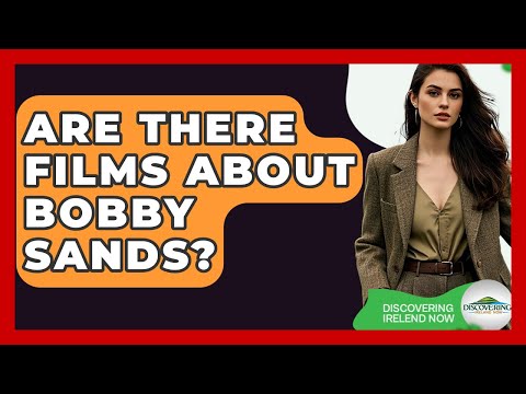 Are There Films About Bobby Sands? - Discovering Ireland Now