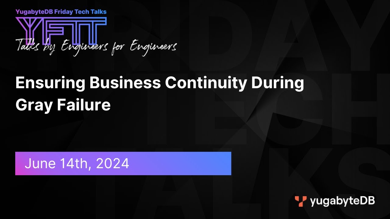 Episode 114: Ensuring Business Continuity Through Gray Failures | YugabyteDB Friday Tech Talks