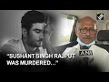 Sushant Singh Rajput Case Rises From Grave Man Who Conducted Autopsy Claims Actor Was Murdered