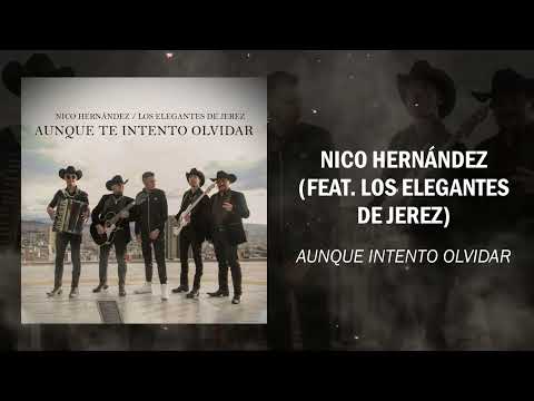 Nico Hernández - Aunque Intento Olvidar (Feat. Los Elegantes de Jerez) 2022