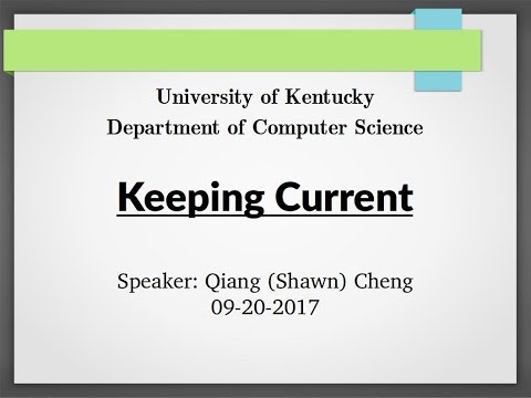 UKY-Computer Science Keeping Current 2017-09-20 - Qiang (Shawn) Cheng
