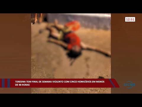 Teresina tem final de semana violento com cinco homicídios em menos de 48 horas 22 08 2022