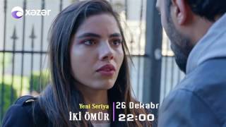 Anons İki Ömür serialı 26 dekabr 1-ci gün 22:00 da Xəzər tv-də