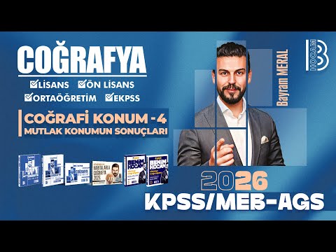 5) KPSS - MEB / AGS Coğrafya - Coğrafi Konum 4 - Mutlak Konumun Sonuçları - Bayram Meral - 2026
