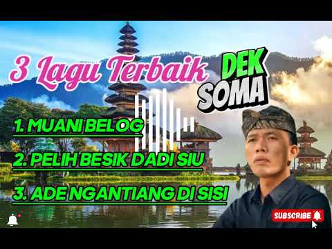 3 LAGU TERBAIK DEK SOMA : MUANI BELOG, PELIH BESIK DADI SIU,ADE NGANTIANG DI SISI.