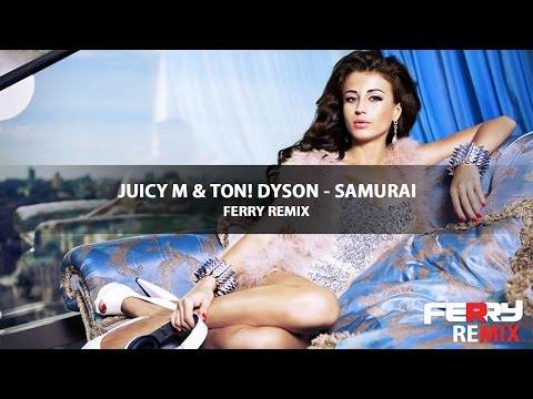 Juicy M & Ton! Dyson - Samurai (Ferry Remix)