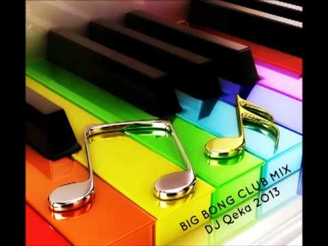 BIG BONG CLUB MIX DJ Qeka 2O13