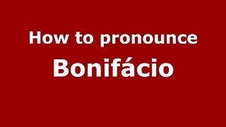 How to pronounce Bonifácio