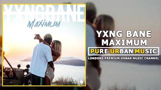 Yxng Bane - Maximum Yxng Bane - Maximum
