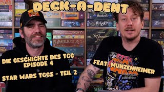Deck-A-Dent: Die Geschichte des TCG Ep. 4: Star Wars! Wieder und wieder!