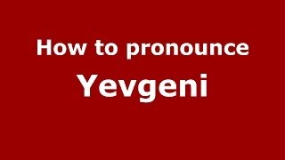 How to pronounce Yevgeni