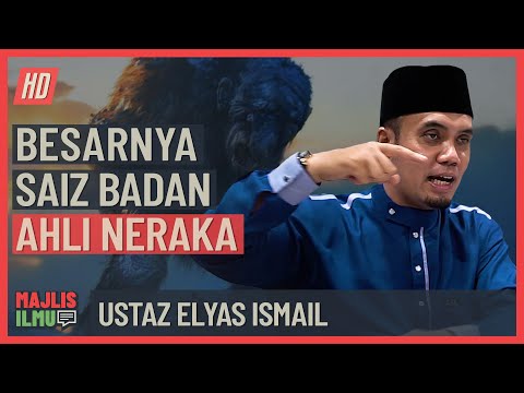 Ustaz Elyas Ismail - Besarnya Saiz Badan Ahli Neraka