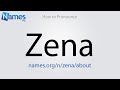 How To Pronounce Zena