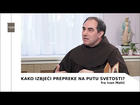 VJERA I NADA Kako izbjeći prepreke na putu svetosti? (fra Ivan Matić)