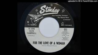 Glen Campbell - For The Love Of A Woman (Starday 853)