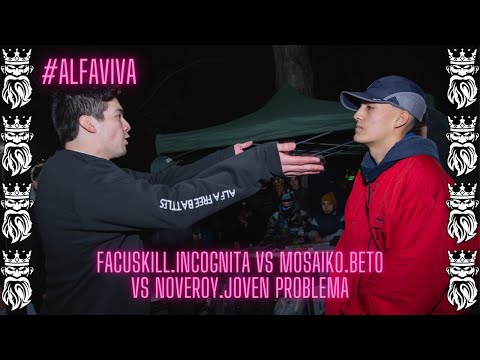 FACUSKILL.INCOGNITA vs MOSAIKO.BETO vs NOVEROY.JOVEN PROBLEMA | 8VOS ALFAVIVA