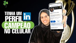 Como fazer um perfil campeão no Linkedin NO CELULAR? 2023