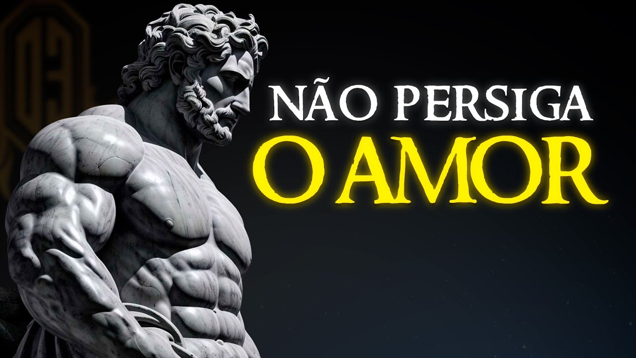 POR QUE VOCÊ NÃO Deve PERSEGUIR o AMOR | Estoicismo