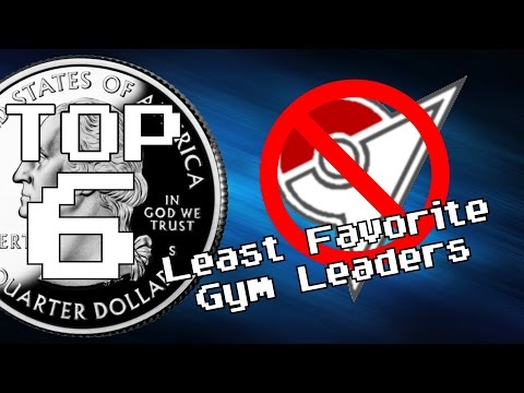 Top Six Least Favorite Gym Leaders