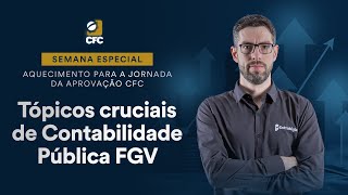 Aquecimento Jornada da Aprovação CFC - Tópicos cruciais de Contabilidade Pública FGV