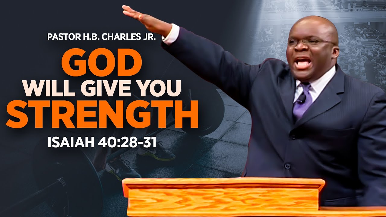Isaiah 40 Sermon " God Will Give You Strength " Pastor HB Charles Jr