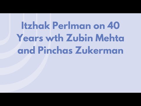 Itzhak Perlman on 40 Years with Zubin Mehta and Pinchas Zukerman