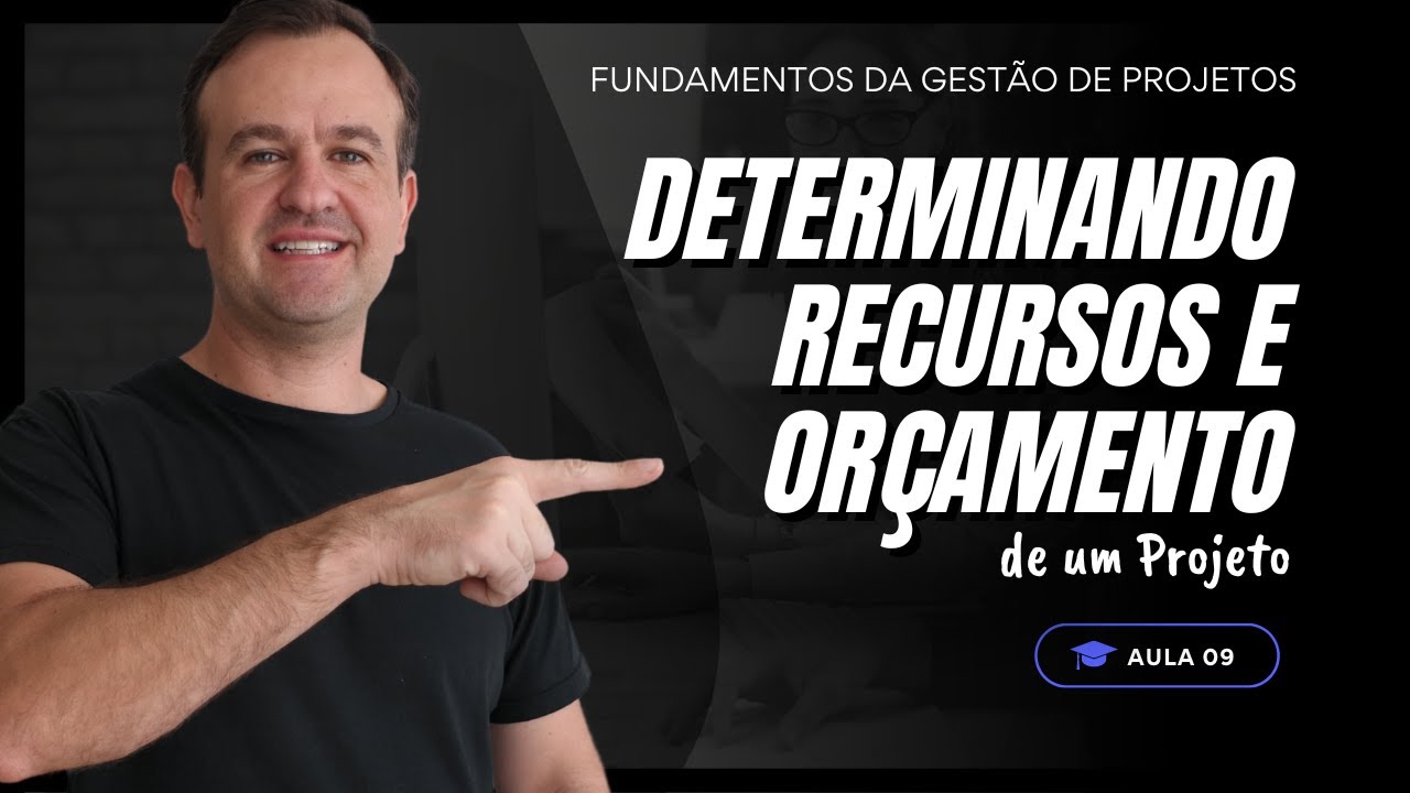 Aula 10 - Como Determinar Recursos e Orçamento para um Projeto