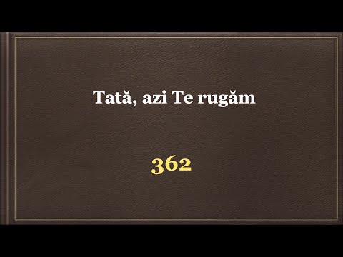 Tată, azi Te rugăm | Imnul 362 | Imnuri creștine