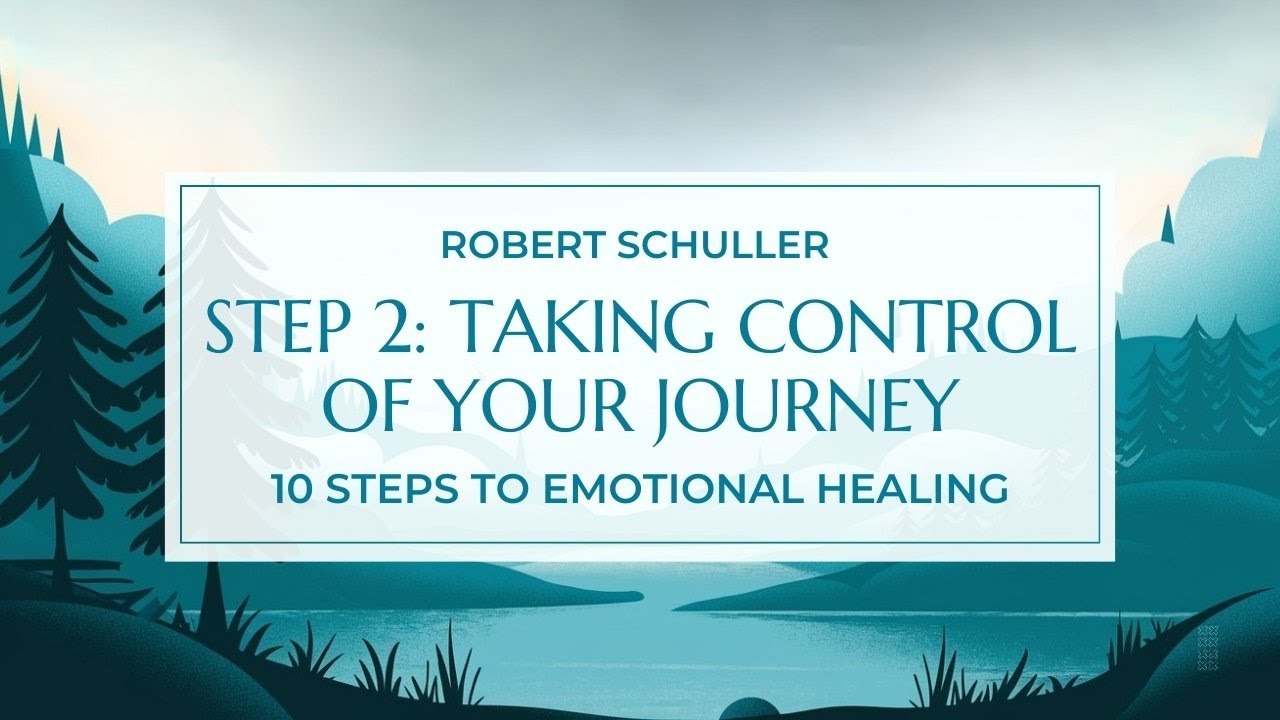 Step 2: Taking Control of Your Journey | Robert Schuller