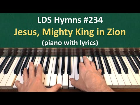 (#234) Jesus, Mighty King in Zion (LDS Hymns - piano with lyrics)