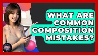 What Are Common Composition Mistakes? - Graphic Design Nerd