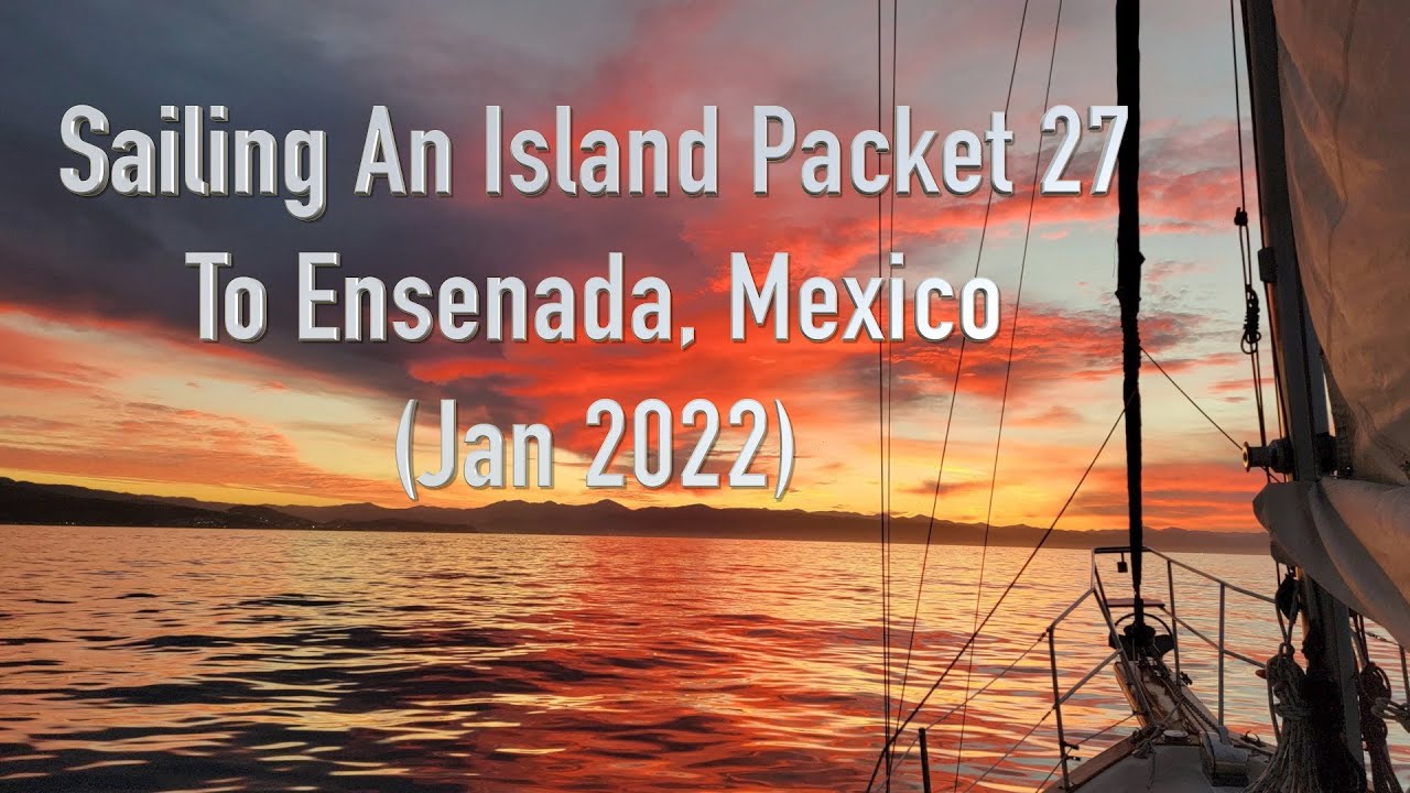 Sailing an Island Packet 27 to Mexico (Jan 2022)