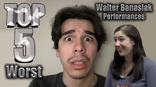 Top 5 Worst Walter Banasiak Performances
