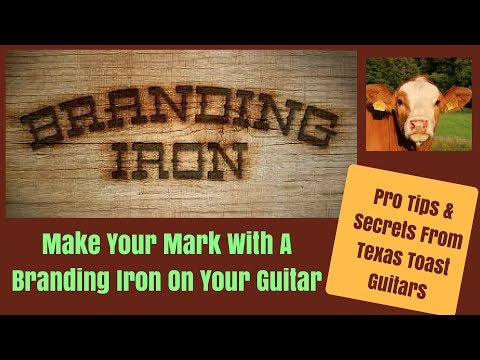 Make Your Mark With Branding Irons On Your Guitars
