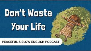 Stop Wasting Your Life! | Mindful English Listening Practice (B1-B2)