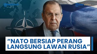 NATO Diklaim Bersiap Perang Langsung Lawan Rusia, Lavrov: Mereka bahkan Tidak Menyembunyikannya