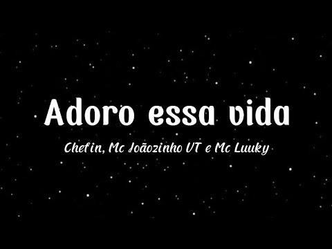 Adoro essa vida $$$ - Chefin, Mc Joãozinho VT, Mc Luuky (LETRA)